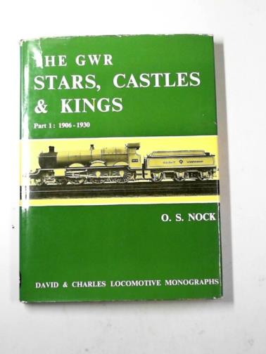 NOCK, O. S. - GWR Stars, Castles and Kings: Part 1: 1906-1930