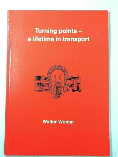 WOMAR, J.W. - Turning points - a lifetime in transport