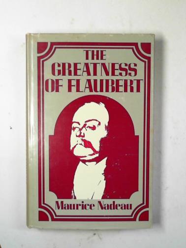 NADEAU, Maurice - The greatness of Flaubert