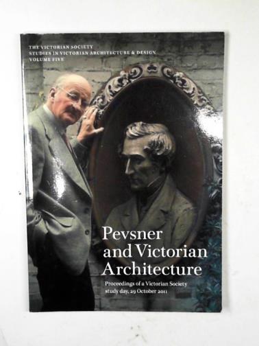 HARRIES, Susie (ed) - Pevsner and Victorian architecture: proceedings of a Victorian Society study day, 29 October 2011