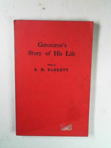 BARRETT, S. M. (ed) - Geronimo's story of his life