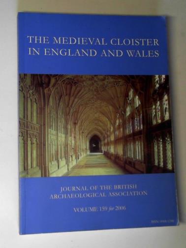 HENIG, Martin and McNEILL, John (editors) - The Medieval cloister in England and Wales: journal of the British Archaeological Association Volume 159 for 2006