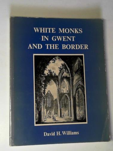 WILLIAMS, David H. - White monks in Gwent and the Border