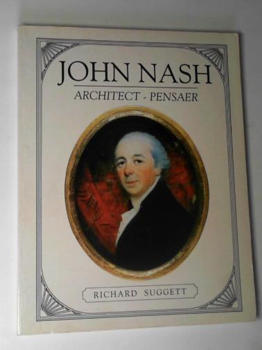SUGGETT, Richard - John Nash: architect in Wales