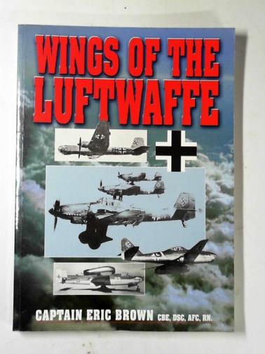 BROWN, Eric - Wings of the Luftwaffe: flying German Aircraft of the Second World War