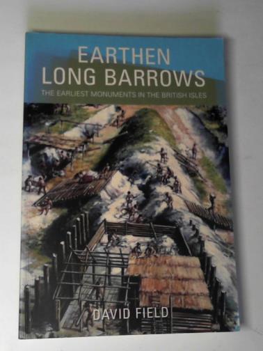 FIELD, David - Earthen long barrows: the earliest monuments in the British Isles
