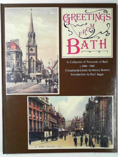 BOWERS, Felicity (ed) - Greetings from Bath: a collection of postcards of Bath, c.1900-1940