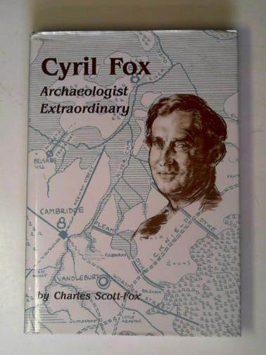 SCOTT-FOX, Charles - Cyril Fox: archaeologist extraordinary