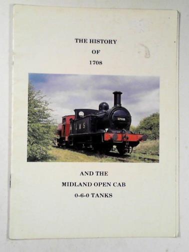SUMMERSON, S. - The history of 1708 and the Midland open cab 0-6-0 tanks