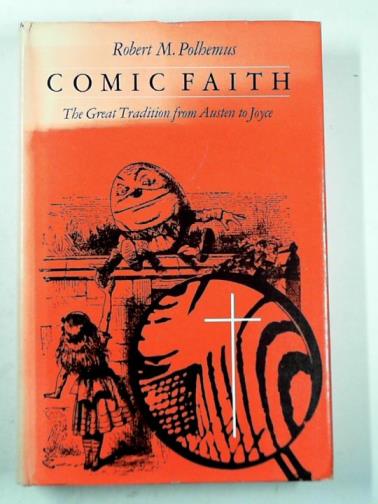 POLHEMUS, Robert M. - Comic faith: the great tradition from Austen to Joyce