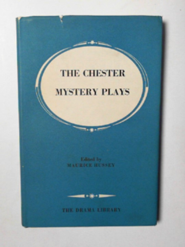 HUSSEY,  Maurice (ed) - The Chester Mystery Plays: sixteen pageant plays from the Chester Craft Cycle
