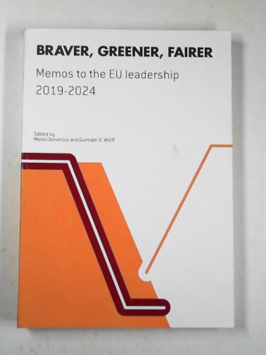 WOLFF, Guntram & DEMERTZIS, Maria (eds) - Braver, greener, fairer: memos to the new EU leadership 2019-2024