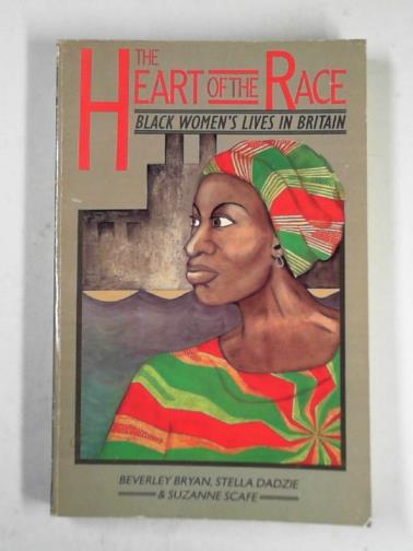 BRYAN, Beverley & others - The heart of the race: Black women's lives in Britain