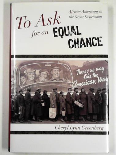 GREENBERG, Cheryl Lynn - To ask for an equal chance: African Americans in the Great Depression