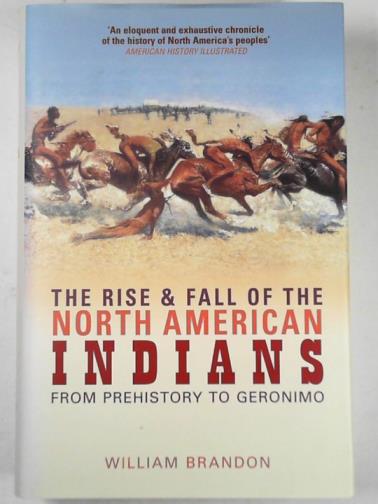 BRANDON, William - The rise and fall of the North American Indians: from prehistory to Geronimo