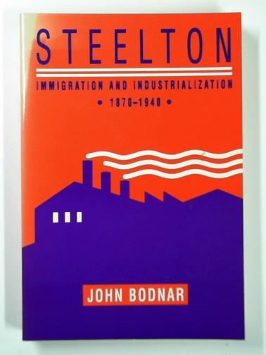 BODNAR, John - Steelton: immigration and industrialization, 1870–1940