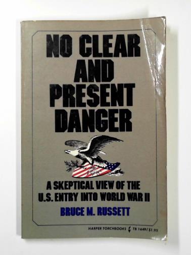 RUSSETT, Bruce M. - No clear and present danger: a skeptical view of the U.S. entry into World War II