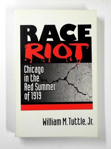 TUTTLE, William M. - Race riot: Chicago in the Red Summer of 1919