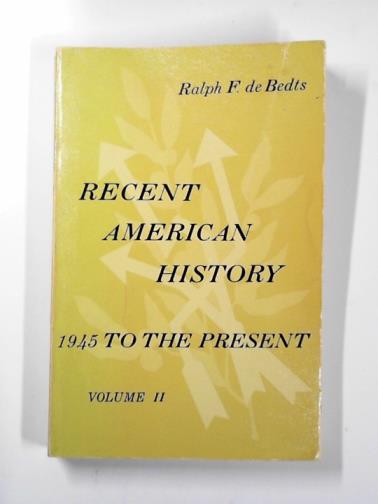 DE BEDTS, Ralph F. - Recent American history, volume 2: 1945 to the present