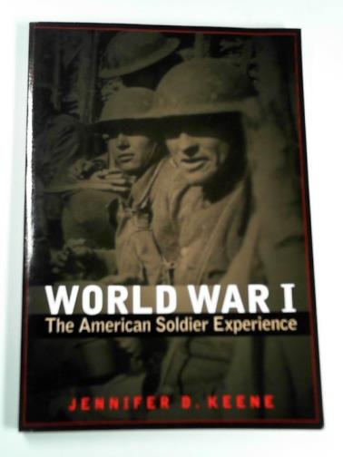 KEENE, Jennifer D. - World War I: The American soldier experience