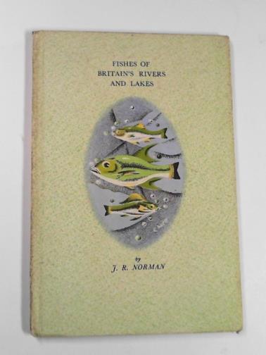 NORMAN, J. R. - Fishes of Britain`s rivers and lakes