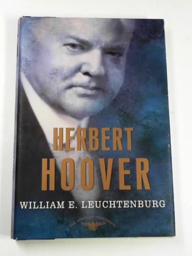 LEUCHTENBURG, William E. - Herbert Hoover