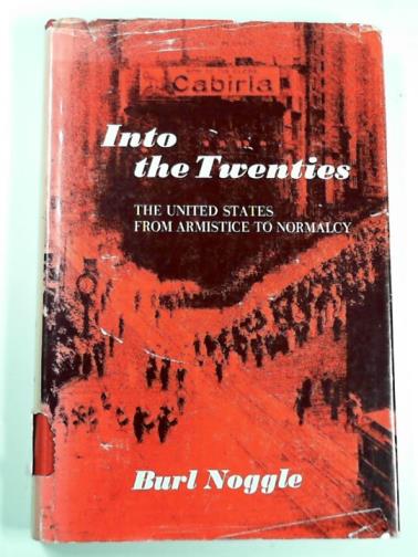 NOGGLE, Burl - Into the twenties: the United States from armistice to normalcy