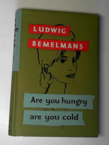 BEMELMANS, Ludwig - Are you hungry, are you cold?