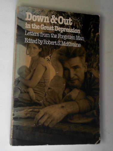 McELVAINE, Robert S. - Down and out in the Great Depression: letters from the forgotten man
