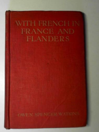 WATKINS, Owen Spencer - With French in France and Flanders: being the experiences of a Chaplain attached to a field ambulance