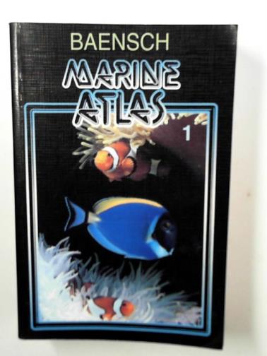 DEBELIUS, Helmut & BAENSCH, Hans A. - Marine Atlas, 1: the joint aquarium care of invertebrates and tropical marine fishes