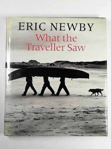 NEWBY, Eric - What the traveller saw