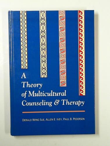 SUE, Derald Wing & others - Theory of multicultural counseling and therapy