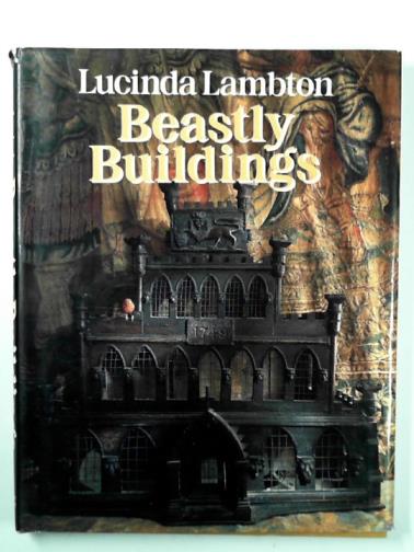 LAMBTON, Lucinda - Beastly buildings: the National Trust book of architecture for animals