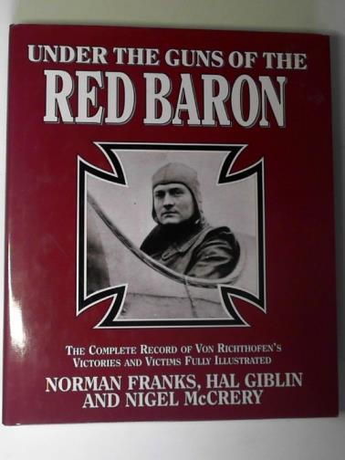FRANKS, Norman & others - Under the guns of the Red Baron: the complete record of Von Richthofen's victories and victims fully illustrated