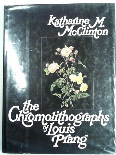 McCLINTON, Katharine Morrison - The chromolithographs of Louis Prang