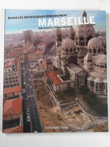 MELLINAND, Philippe & BOUIRON, Marc - Quand les archeologues redecouvrent Marseille