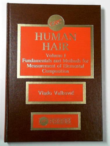 VALKOVIC, Vlado - Human hair, vol. 1: fundamentals and methods for measurement of elemental composition
