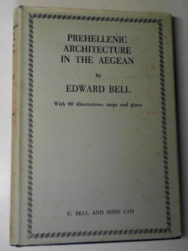 BELL, Edward. - Prehellenic architecture in the Aegean