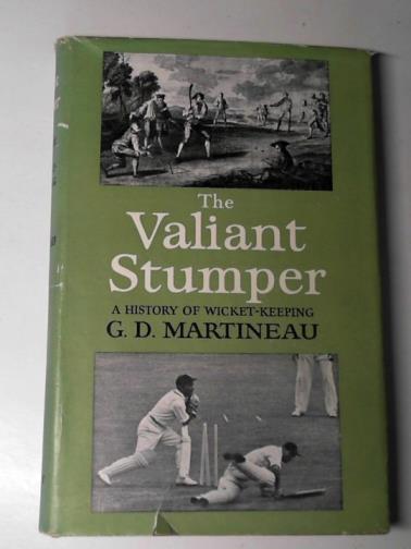 MARTINEAU, G.D. - The valiant stumper: a history of wicket-keeping