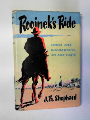 SHEPHARD, J.B. - Rooinek's ride; from the wilderness to the Cape