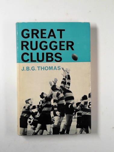 THOMAS, J.B.G. - Great rugger clubs