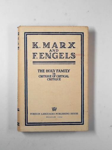 MARX, K. & ENGELS, F. - The Holy Family or critique of critical critique