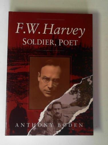 BODEN, Anthony - F. W. Harvey: soldier, poet