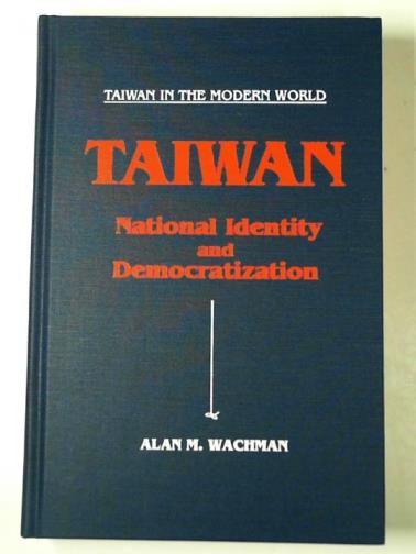 WACHMAN, Alan M. - Taiwan: national identity and democratization