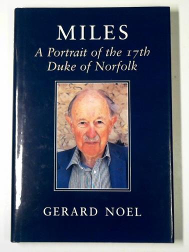 NOEL, Gerard - Miles: a portrait of the 17th Duke of Norfolk