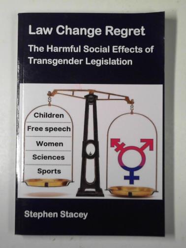 STACEY, Stephen - Law change regret: the harmful social effects of transgender legislation