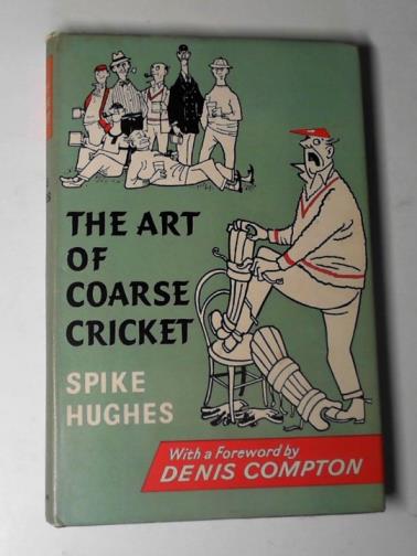 HUGHES, Spike - The art of coarse cricket