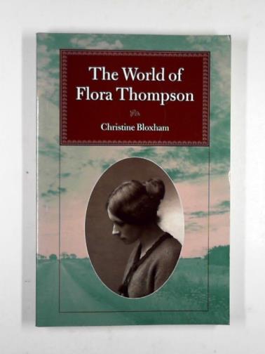 BLOXHAM, Christine - The world of Flora Thompson