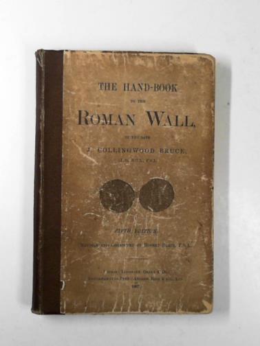 BRUCE, J. Collingwood - The hand-book to the Roman wall: a guide to tourists traversing the barrier of the lower isthmus